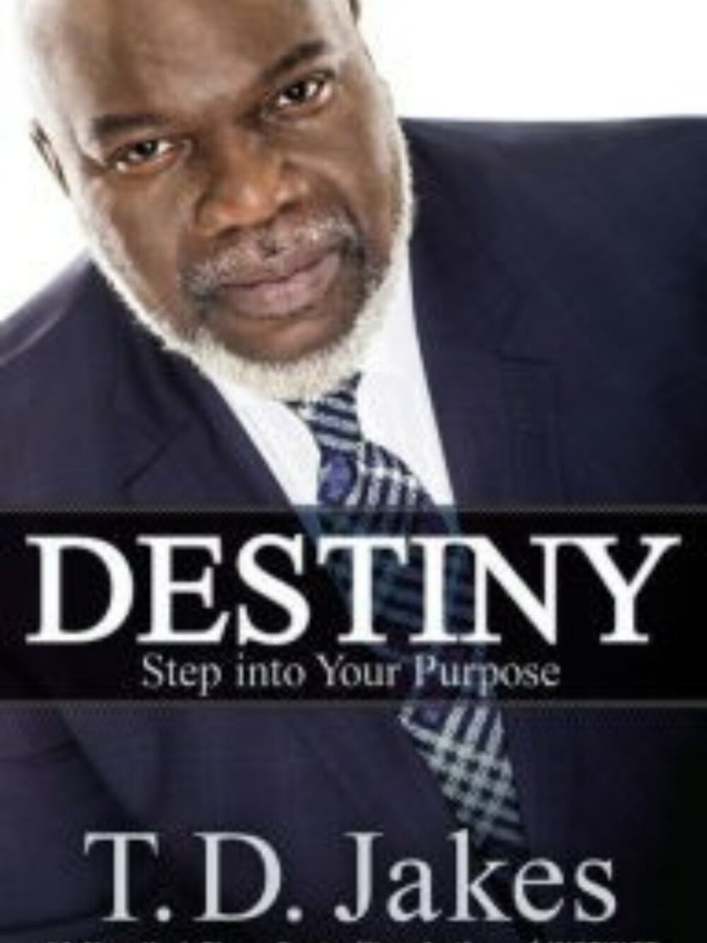 Destiny Step into Your Purpose T. D. Jakes Hardcover